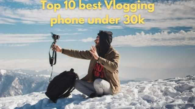 best Vlogging phones under 30000
