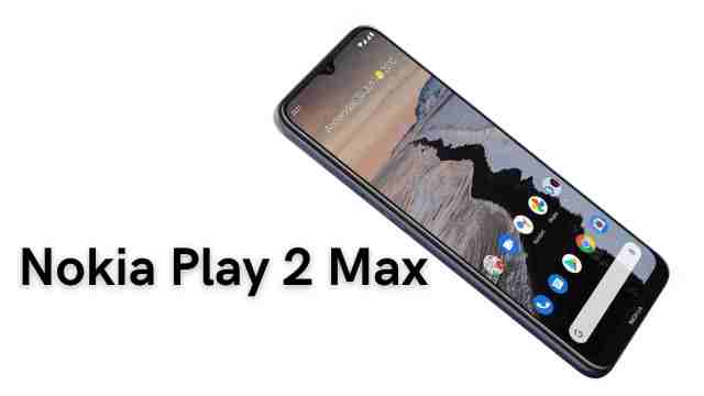 Nokia Play 2 Max 2022 Price In India, Release Date,Specs.