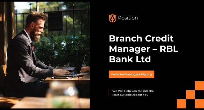 Branch Credit Manager – RBL Bank Ltd TECHNOLOGYNOTIFY